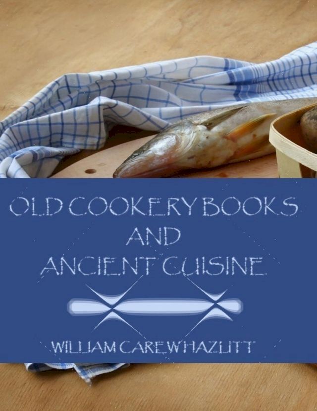  Old Cookery Books and Ancient Cuisine (Illustrated)(Kobo/電子書)