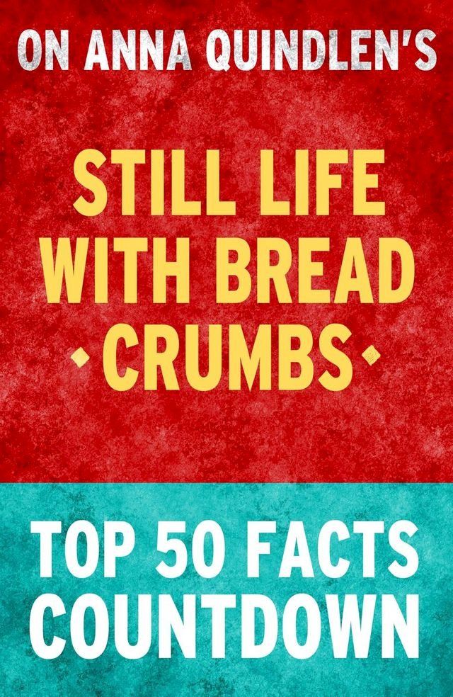  Still Life with Bread Crumbs: Top 50 Facts Countdown(Kobo/電子書)