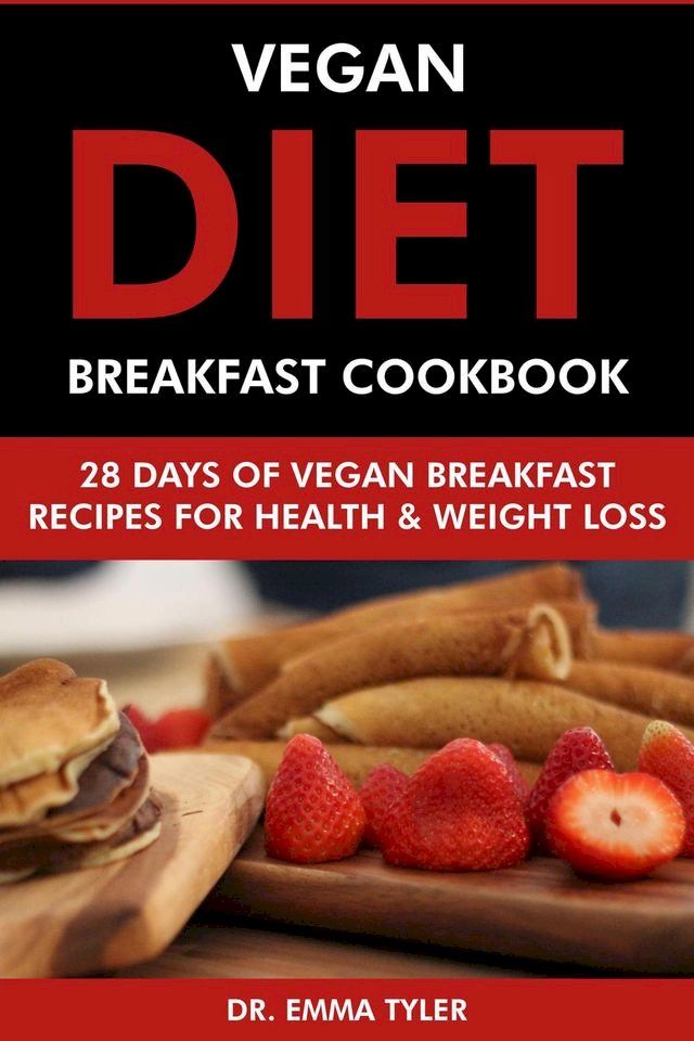  Vegan Diet Breakfast Cookbook: 28 Days of Vegan Breakfast Recipes for Health & Weight Loss.(Kobo/電子書)