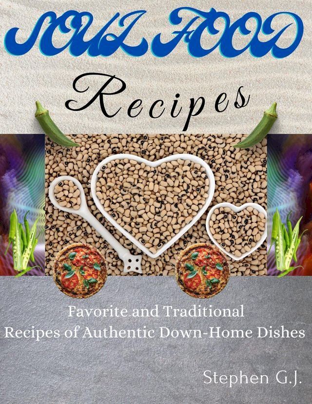  Soul Food Recipes: Favorite and Traditional Recipes of Authentic Down-Home Dishes(Kobo/電子書)