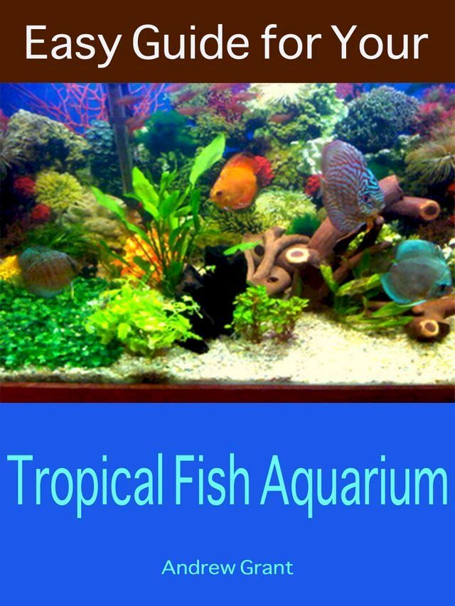  Easy Guide for Your Tropical Fish Aquarium(Kobo/電子書)