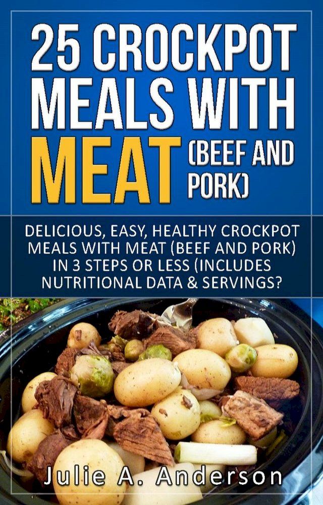  25 Crock Pot Meals With Meat (Beef and Pork)(Kobo/電子書)