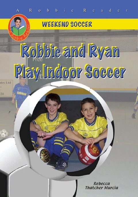 Robbie and Ryan Play Indoor Soccer(Kobo/電子書)