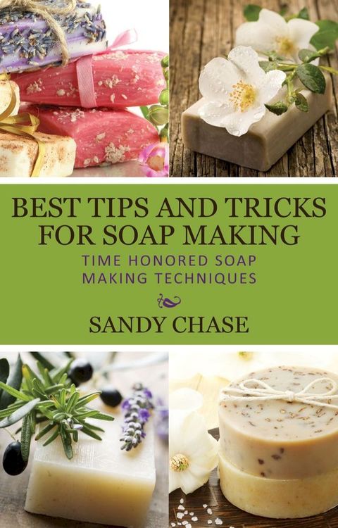 Best Tips And Tricks For Soap Making(Kobo/電子書)