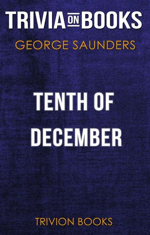 Tenth of December by George Saunders (Trivia-On-Books)(Kobo/電子書)