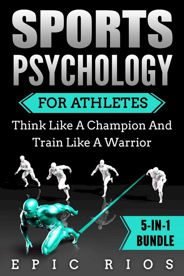  Sports Psychology for Athletes: Think Like a Champion and Train Like a Warrior(Kobo/電子書)