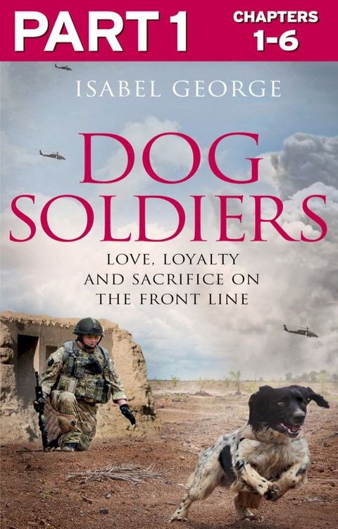 Dog Soldiers: Part 1 of 3: Love, loyalty and sacrifice on the front line(Kobo/電子書)