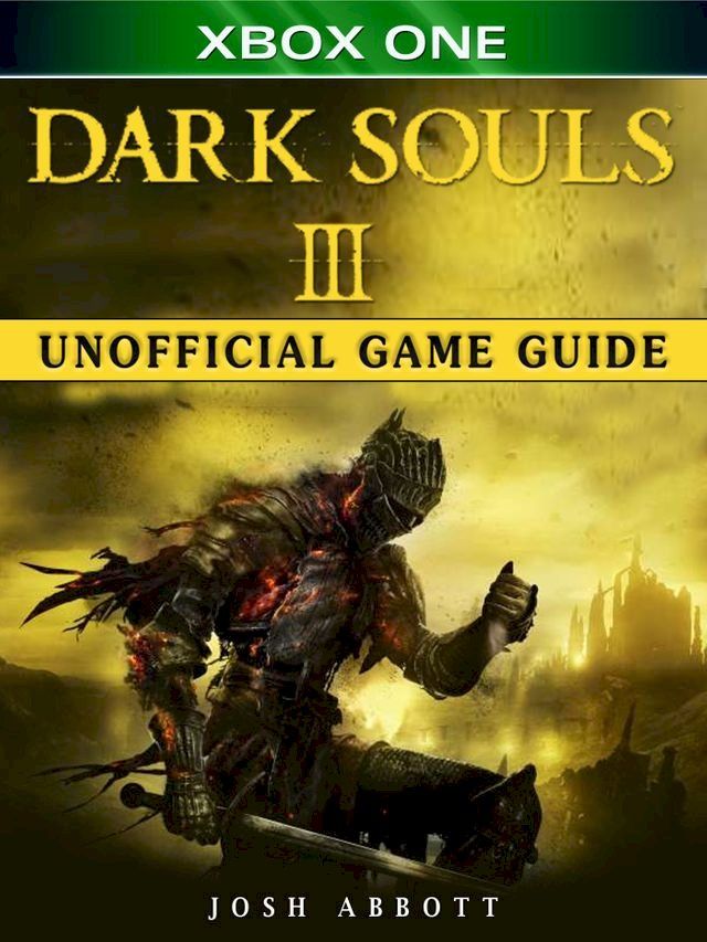  Dark Souls III Xbox One Unofficial Game Guide(Kobo/電子書)