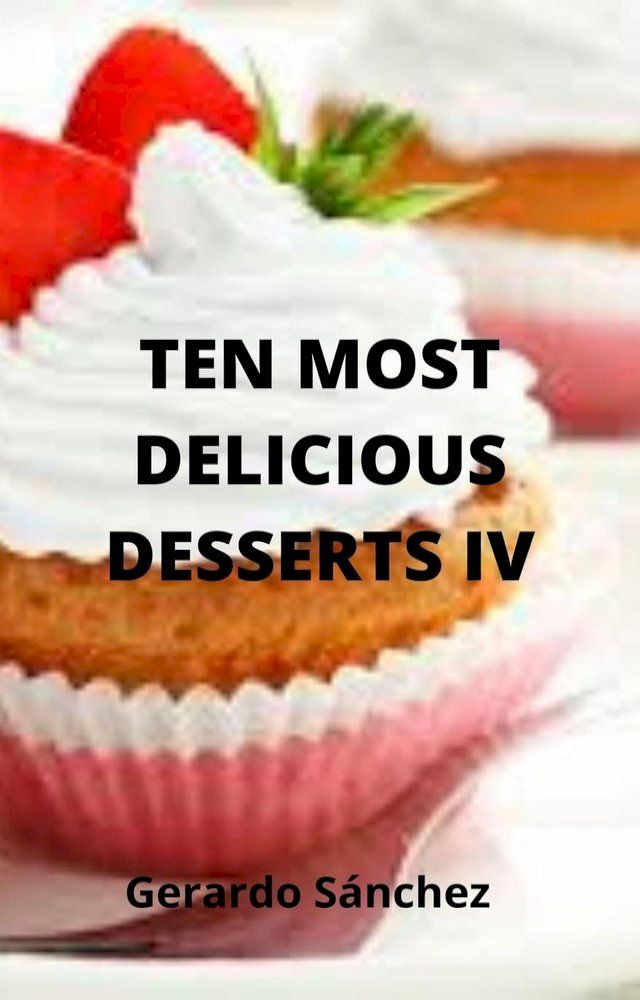  Ten Most Delicious Desserts IV(Kobo/電子書)