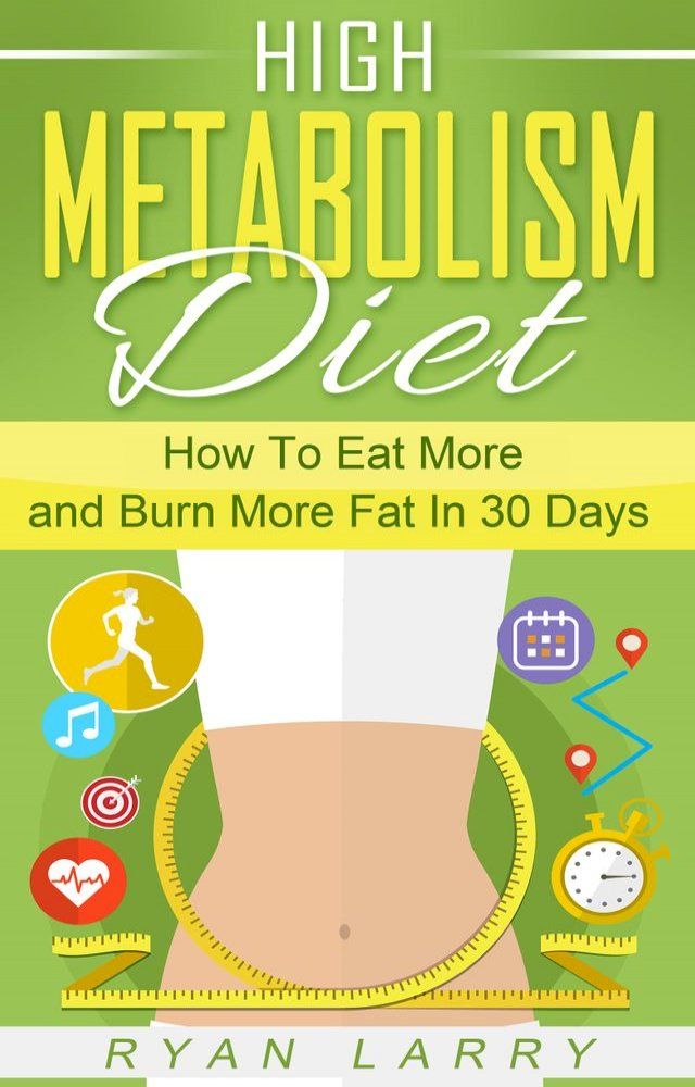  High Metabolism Diet: How To Eat More and Burn More Fat In 30 Days(Kobo/電子書)