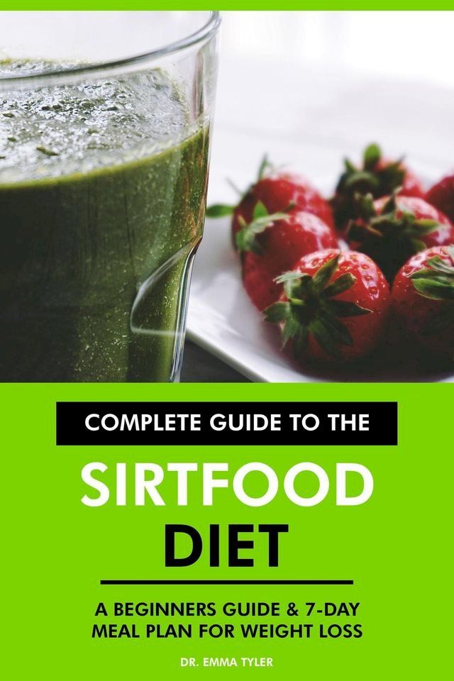  Complete Guide to the Sirtfood Diet: A Beginners Guide & 7-Day Meal Plan for Weight Loss(Kobo/電子書)