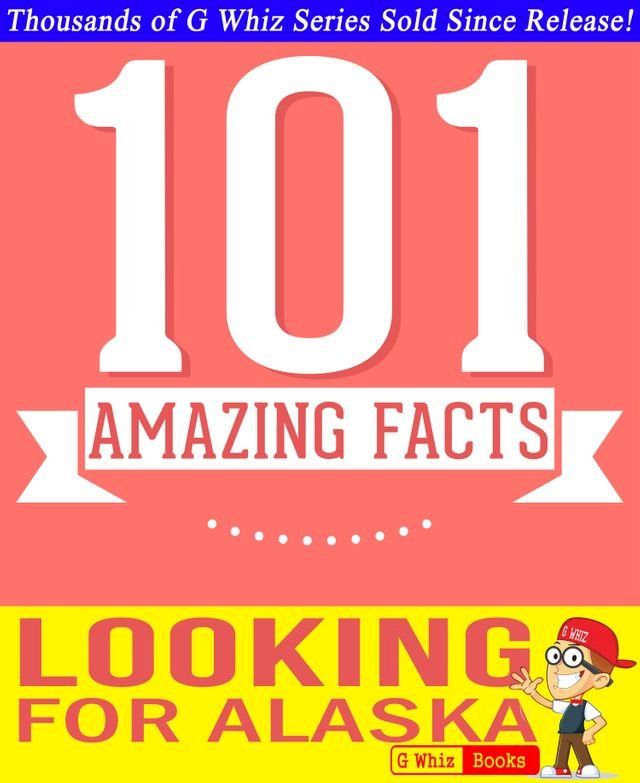  Looking for Alaska - 101 Amazing Facts You Didn't Know(Kobo/電子書)