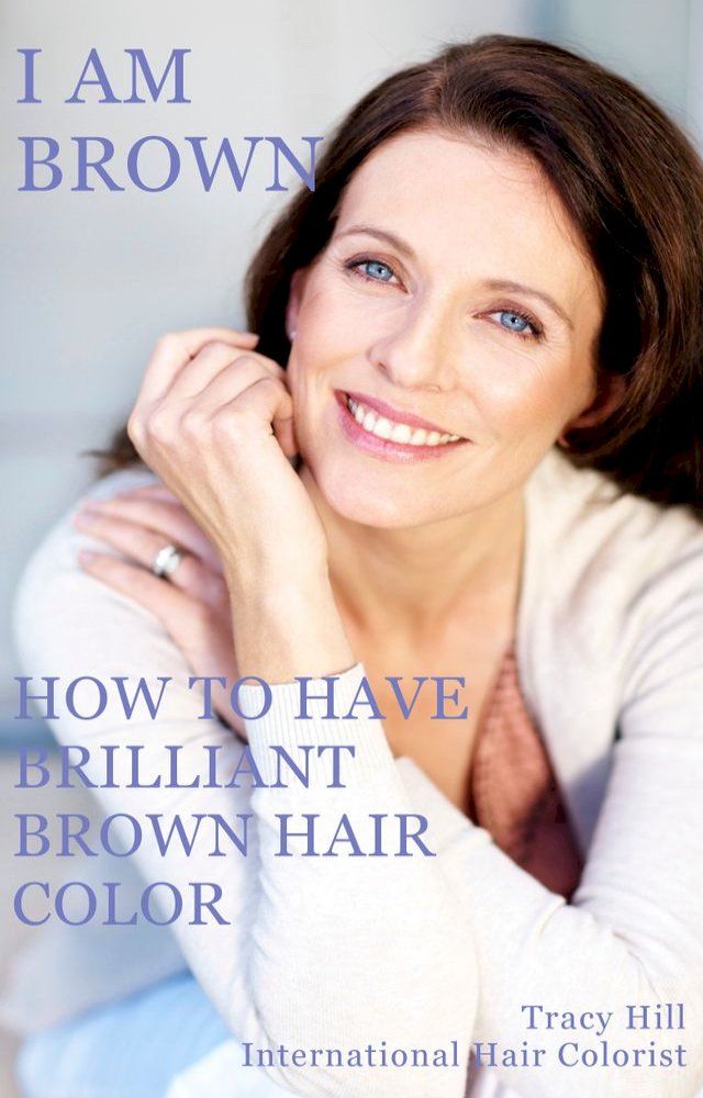  I Am Brown! How to Have Brilliant Brown Hair Color(Kobo/電子書)