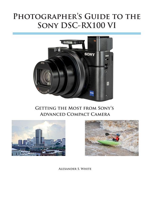  Photographer's Guide to the Sony DSC-RX100 VI(Kobo/電子書)