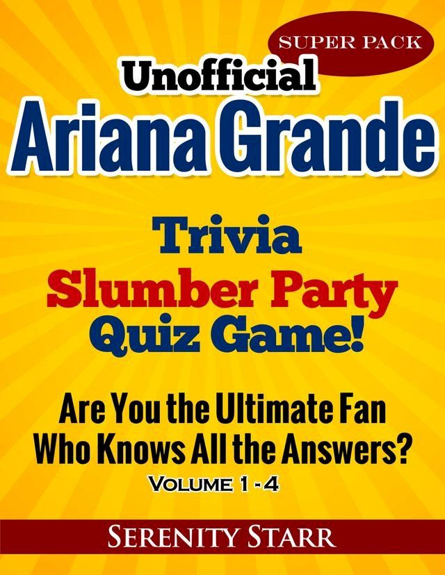  Unofficial Ariana Grande Trivia Slumber Party Quiz Game Super Pack Volumes 1-4(Kobo/電子書)