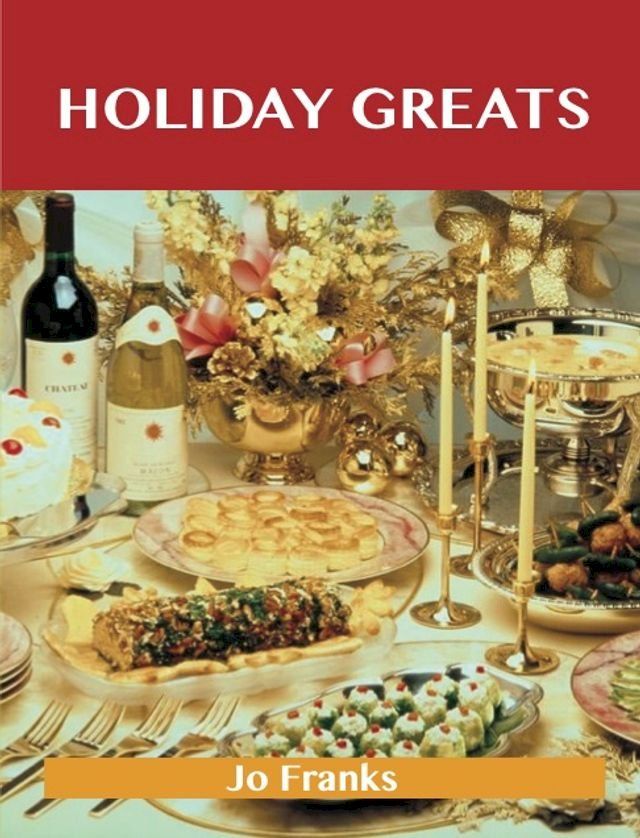  Holiday Greats: Delicious Holiday Recipes, The Top 100 Holiday Recipes(Kobo/電子書)