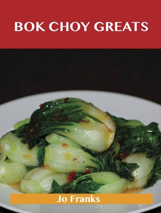  Bok Choy Greats: Delicious Bok Choy Recipes, The Top 52 Bok Choy Recipes(Kobo/電子書)