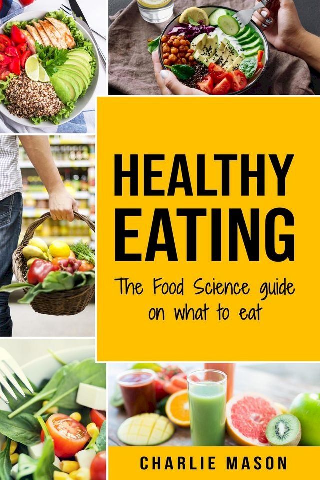  Healthy Eating: The Food Science Guide on What To Eat(Kobo/電子書)