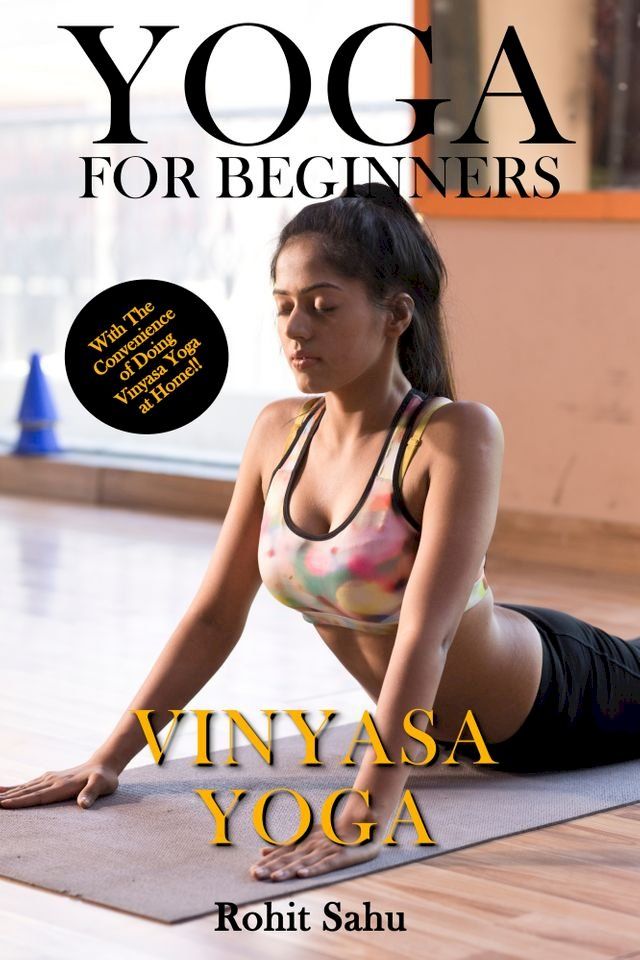  Yoga for Beginners: Vinyasa Yoga: With the Convenience of Doing Vinyasa Yoga at Home!!(Kobo/電子書)