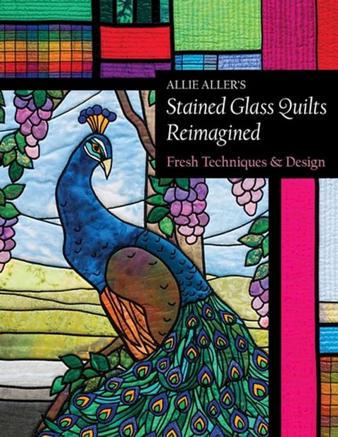 Allie Aller's Stained Glass Quilts Reimagined(Kobo/電子書)