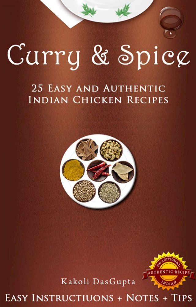  Curry And Spice - 25 Easy and Authentic Indian Chicken Recipes(Kobo/電子書)