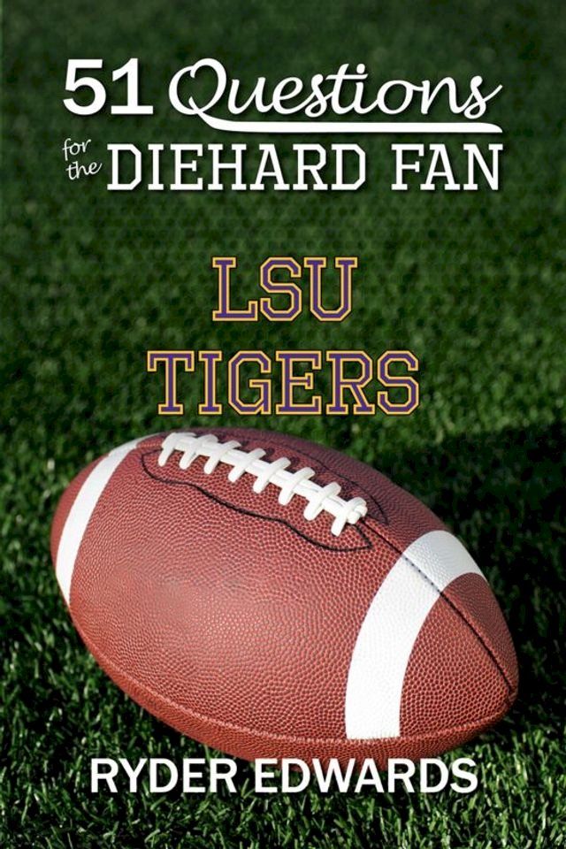  51 Questions for the Diehard Fan: LSU Tigers(Kobo/電子書)