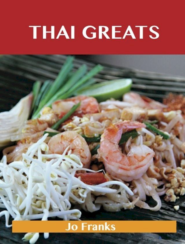  Thai Greats: Delicious Thai Recipes, The Top 56 Thai Recipes(Kobo/電子書)