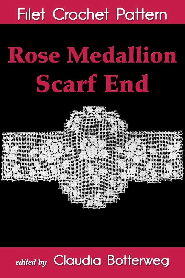  Rose Medallion Scarf End Filet Crochet Pattern(Kobo/電子書)