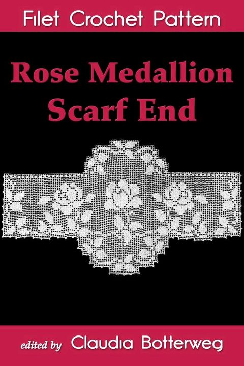 Rose Medallion Scarf End Filet Crochet Pattern(Kobo/電子書)