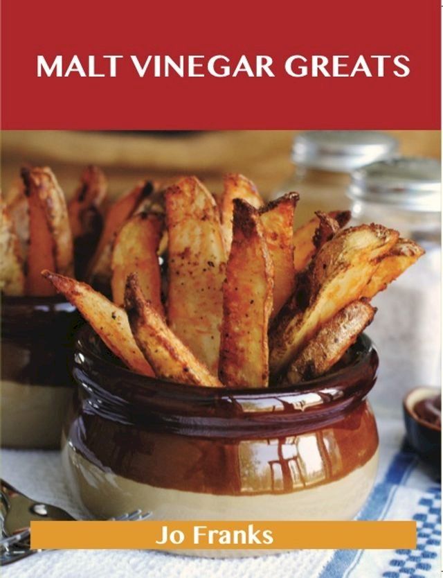  Malt Vinegar Greats: Delicious Malt Vinegar Recipes, The Top 41 Malt Vinegar Recipes(Kobo/電子書)