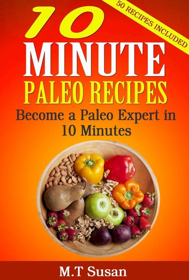  10 Minute Paleo Recipes Become a Paleo Expert in 10 Minutes(Kobo/電子書)