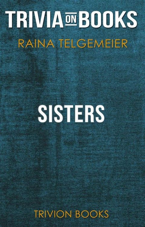 Sisters by Raina Telgemeier (Trivia-On-Books)(Kobo/電子書)