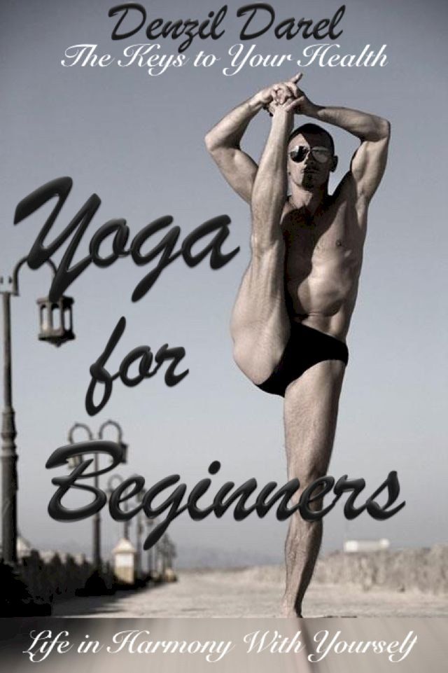  YOGA for Beginners: The Keys to Your Health or Life in Harmony With Yourself (Yoga Books)(Kobo/電子書)