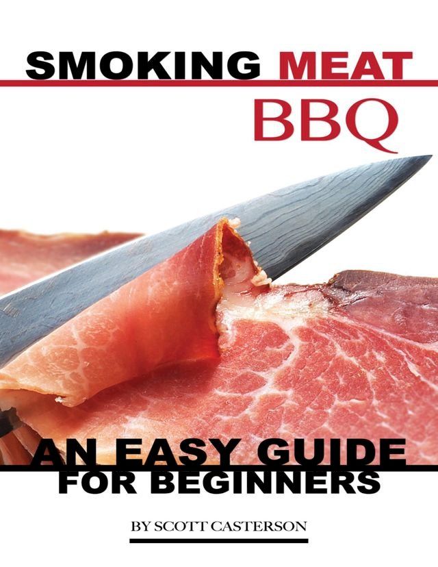  Smoking Meat Bbq: An Easy Guide for Beginners(Kobo/電子書)