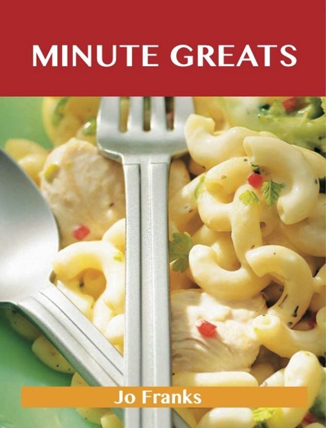  Minute Greats: Delicious Minute Recipes, The Top 48 Minute Recipes(Kobo/電子書)