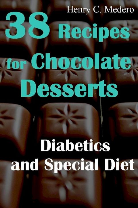 38 Recipes for Chocolate Desserts. Diabetics and Special Diets(Kobo/電子書)