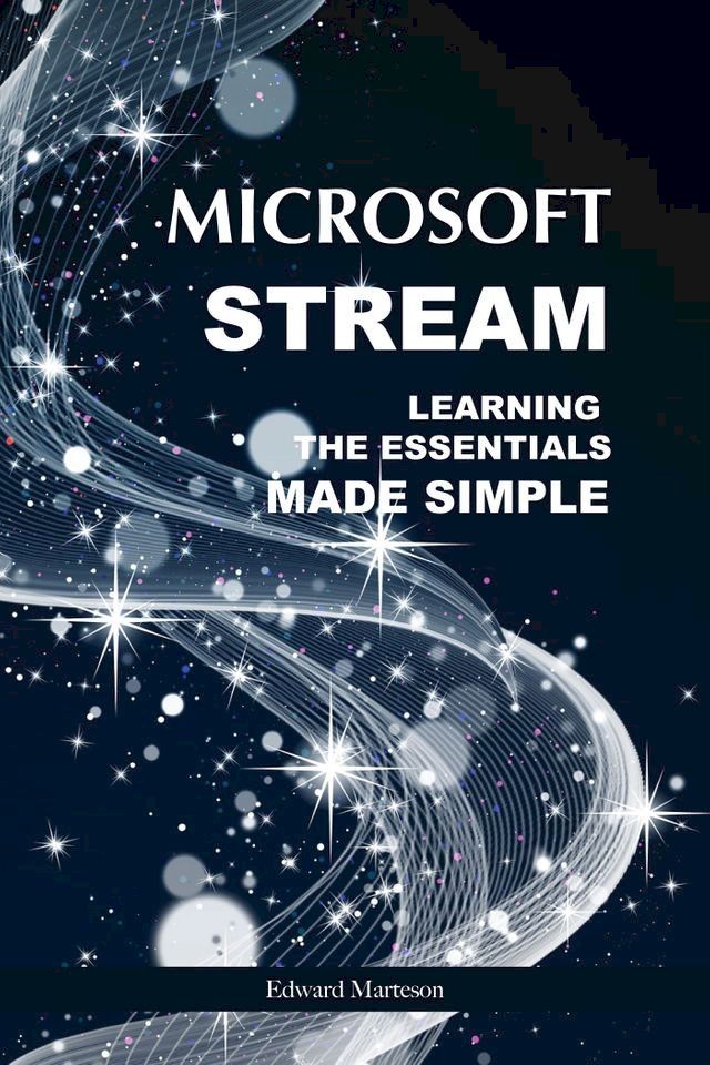  Microsoft Stream: Learning the Essentials Made Simple(Kobo/電子書)