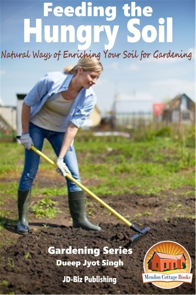  Feeding the Hungry Soil: Natural Ways of Enriching Your Soil for Gardening(Kobo/電子書)