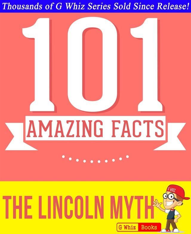  The Lincoln Myth - 101 Amazing Facts You Didn't Know(Kobo/電子書)