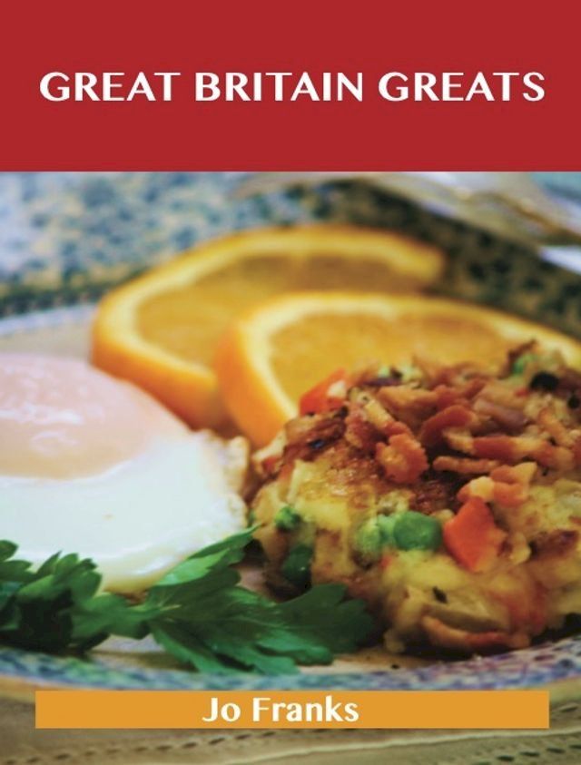  Great Britain Greats: Delicious Great Britain Recipes, The Top 58 Great Britain Recipes(Kobo/電子書)