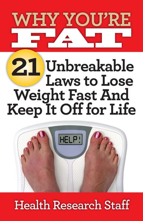 Why You're Fat: 21 Unbreakable Laws to Lose Weight Fast And Keep It Off for Life(Kobo/電子書)