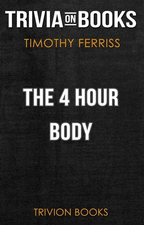 The 4 Hour Body by Timothy Ferriss (Trivia-On-Books)(Kobo/電子書)