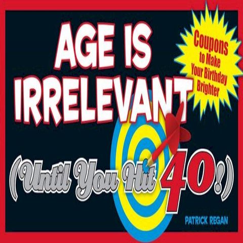 Age Is Irrelevant (Until You Hit 40!)(Kobo/電子書)