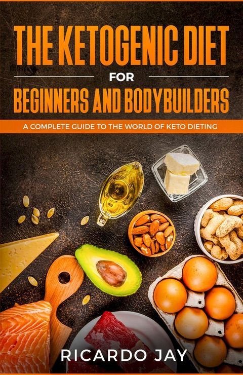 The Ketogenic Diet for Beginners and Bodybuilders(Kobo/電子書)