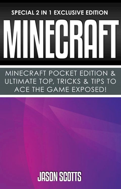 Minecraft : Minecraft Pocket Edition & Ultimate Top, Tricks & Tips To Ace The Game Exposed!(Kobo/電子書)