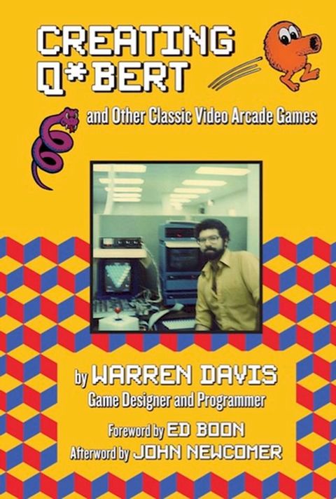 Creating Q*bert and Other Classic Video Arcade Games(Kobo/電子書)