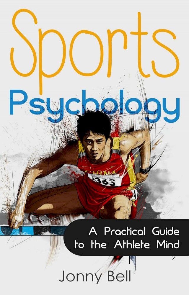  Sports Psychology: Inside the Athlete's Mind - Peak Performance: High Performance(Kobo/電子書)