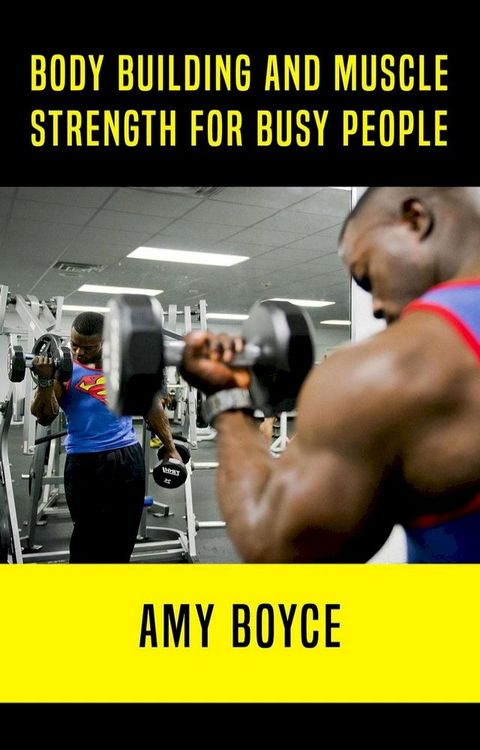 Body Building and Muscle Strength for Busy People(Kobo/電子書)