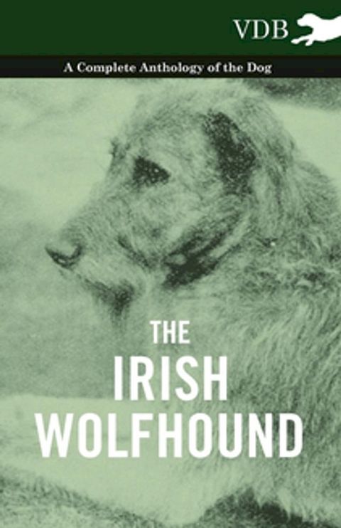 The Irish Wolfhound - A Complete Anthology of the Dog(Kobo/電子書)