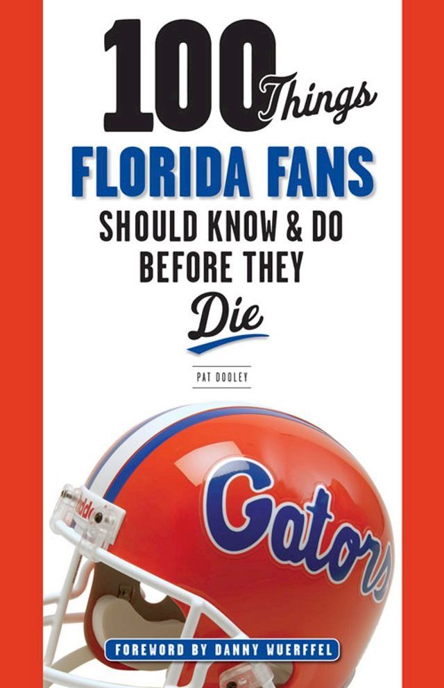  100 Things Florida Fans Should Know & Do Before They Die(Kobo/電子書)